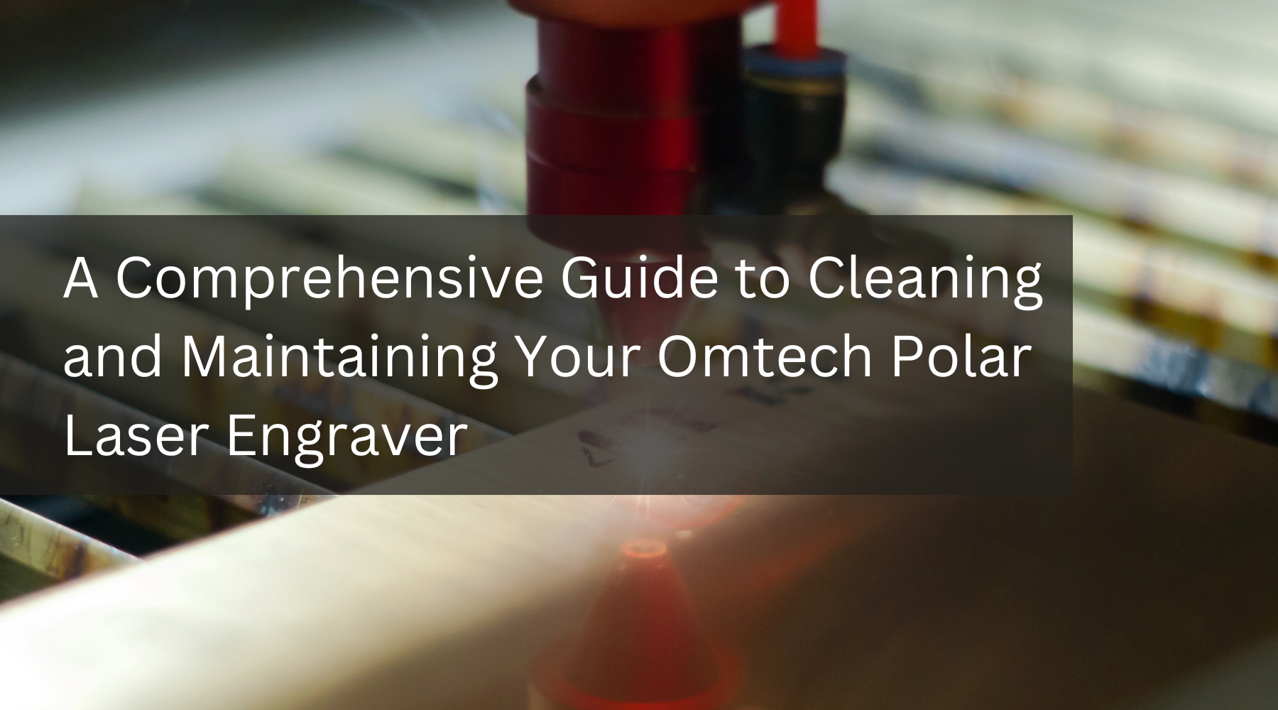 A Comprehensive Guide to Cleaning and Maintaining Your Omtech Polar Laser Engraver