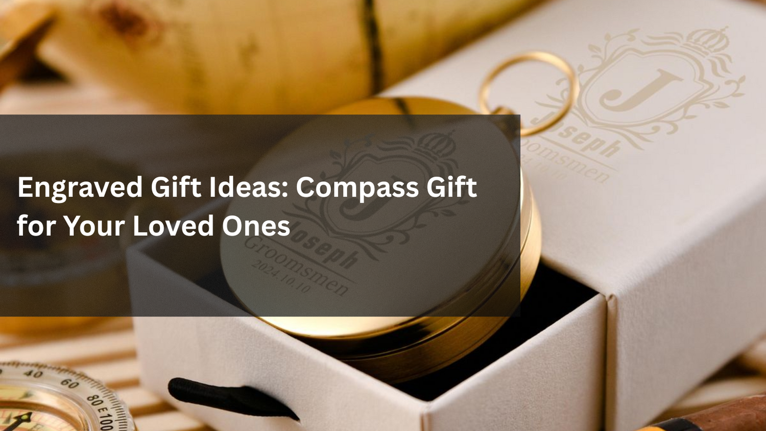 Engraved Gift Ideas: Compass Gift for Your Loved Ones
