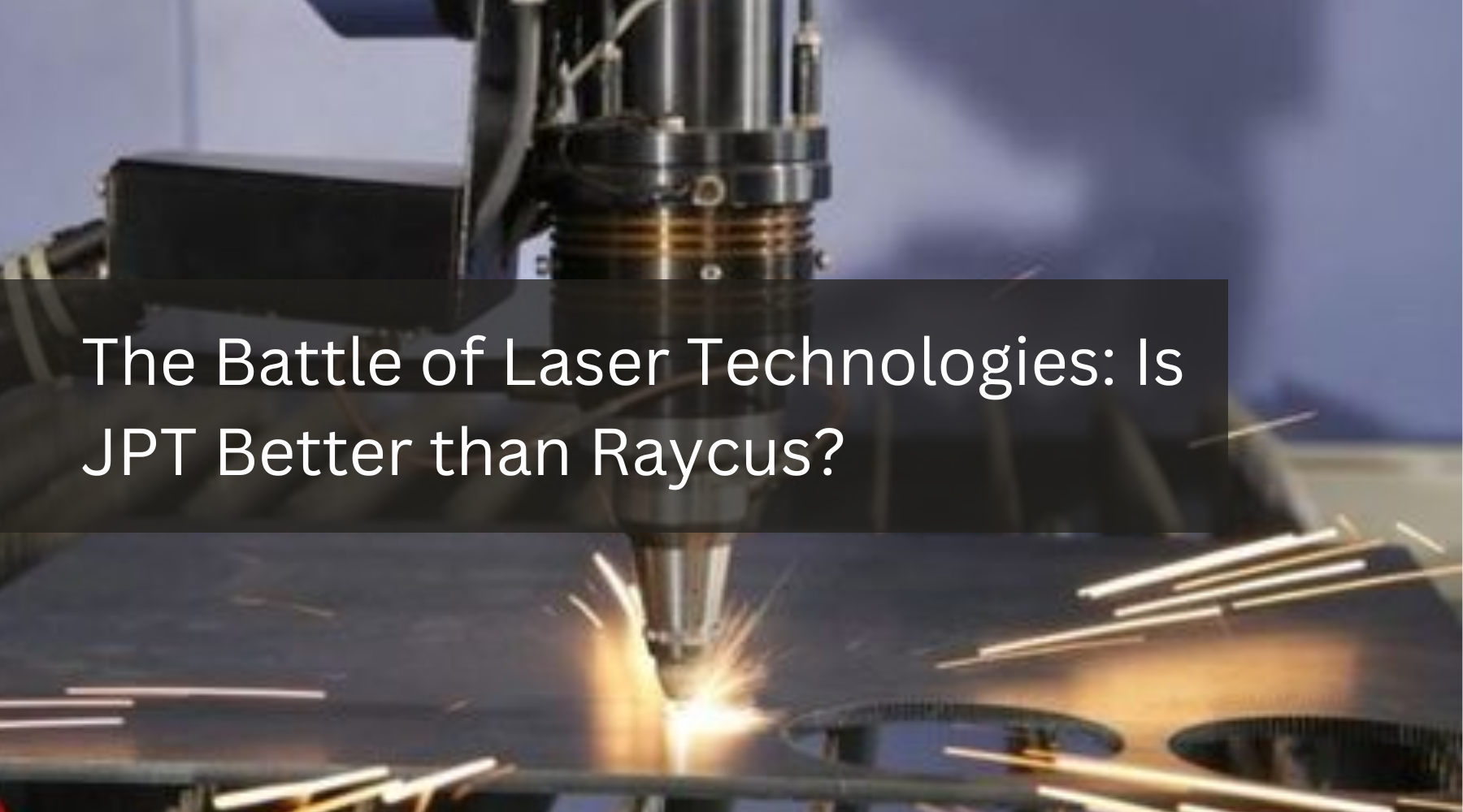 The Battle of Laser Technologies: Is JPT Better than Raycus?