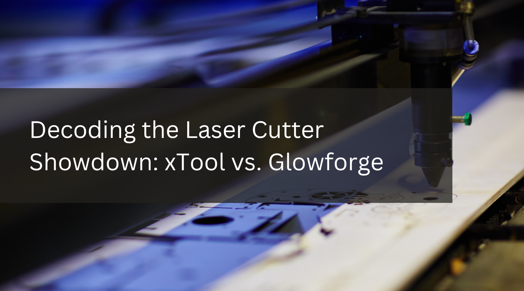 Decoding the Laser Cutter Showdown: xTool vs. Glowforge