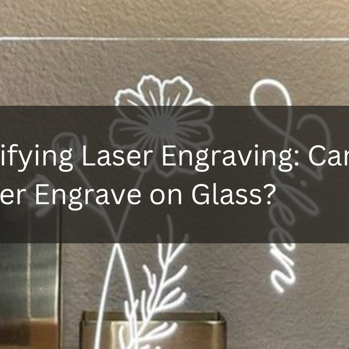 Demystifying Laser Engraving: Can You Laser Engrave on Glass?