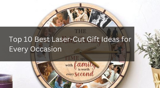 Top 10 Best Laser-Cut Gift Ideas for Every Occasion