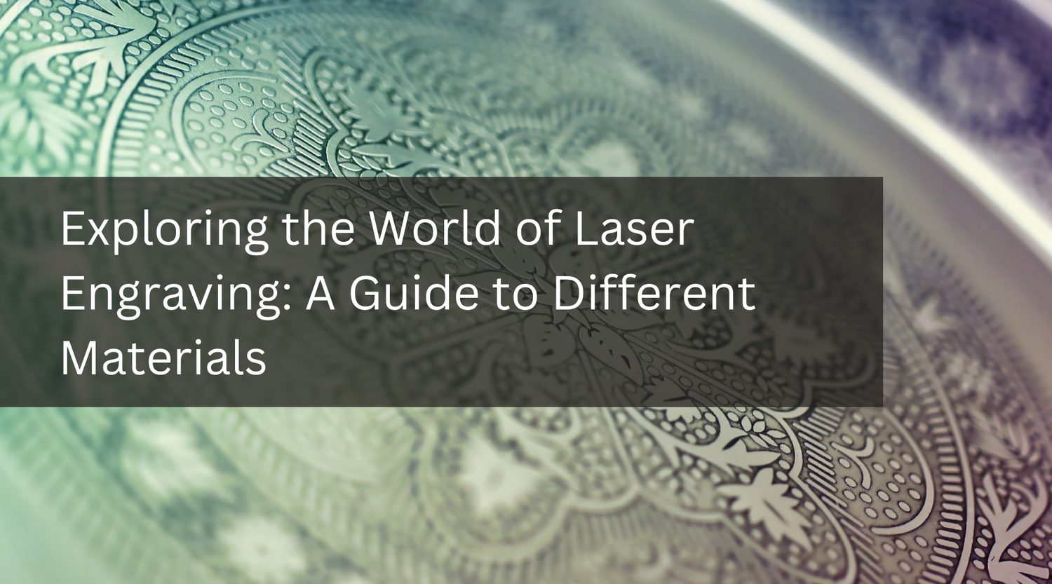 Exploring the World of Laser Engraving: A Guide to Different Materials