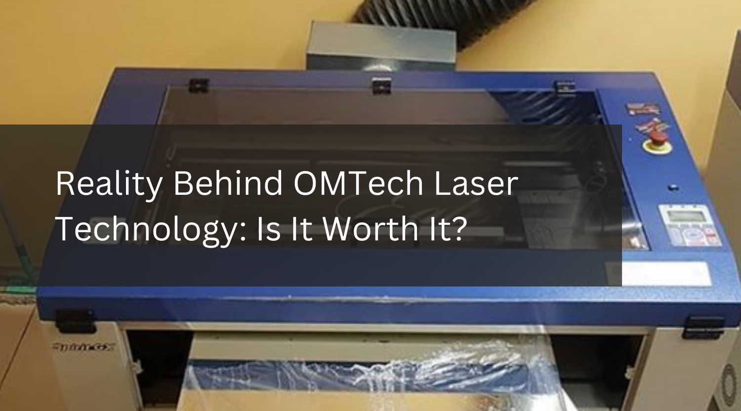 Reality Behind OMTech Laser Technology: Is It Worth It?