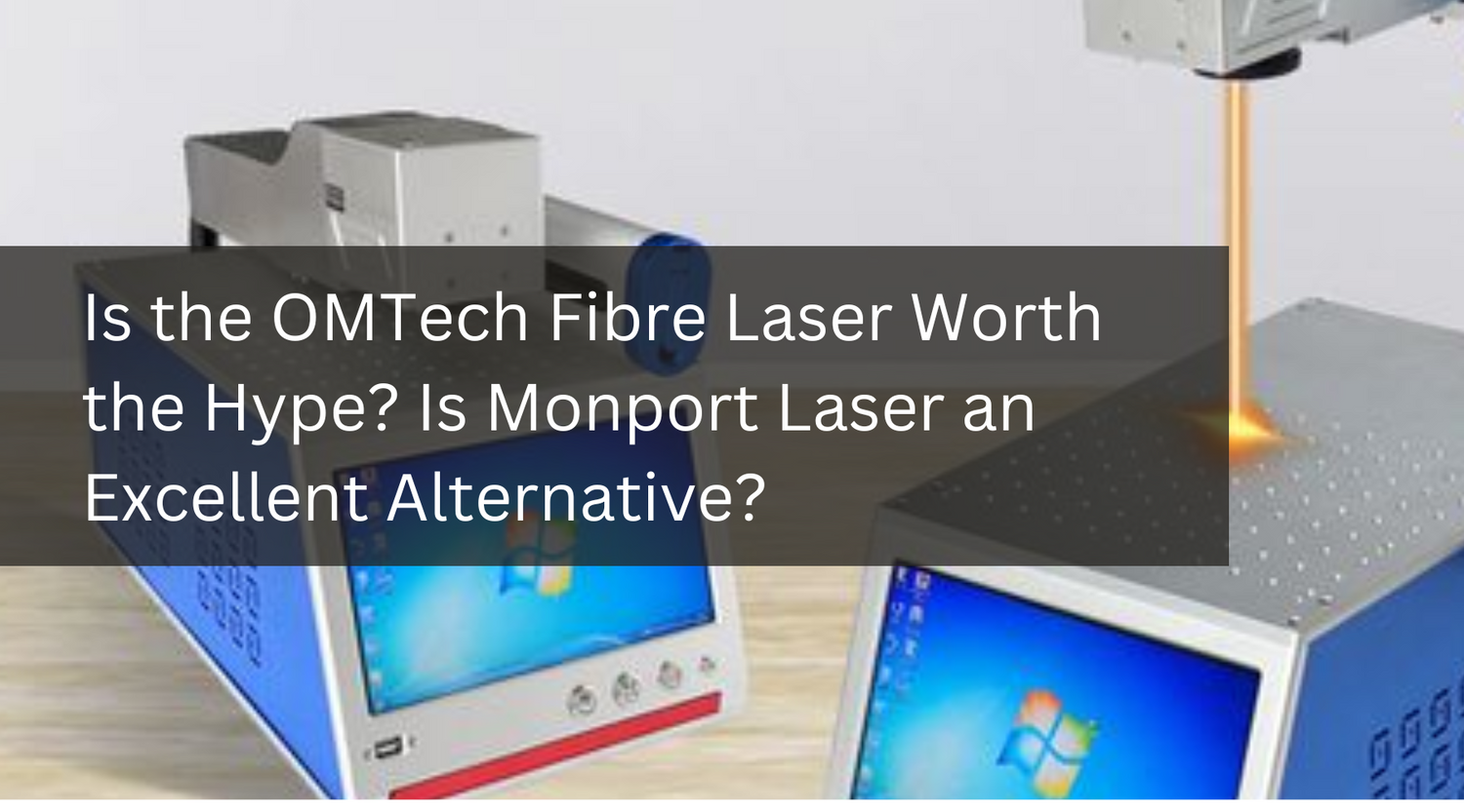 Is the OMTech Fibre Laser Worth the Hype? Is Monport Laser an Excellent Alternative?