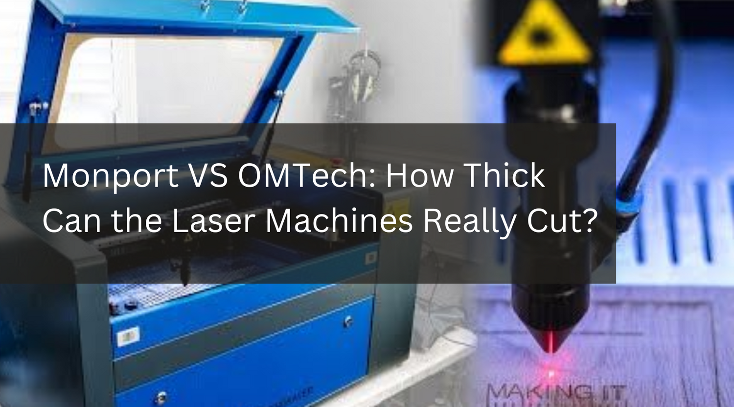 Monport VS OMTech: How Thick Can the Laser Machines Really Cut?