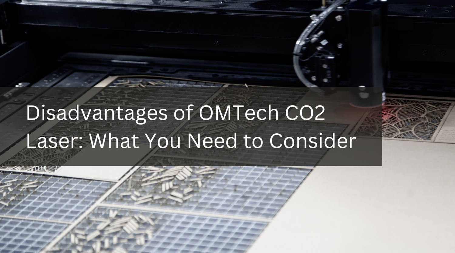 Disadvantages of OMTech CO2 Laser: What You Need to Consider