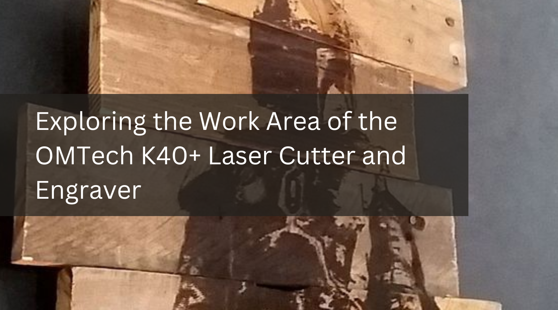 Exploring the Work Area of the OMTech K40+ Laser Cutter and Engraver