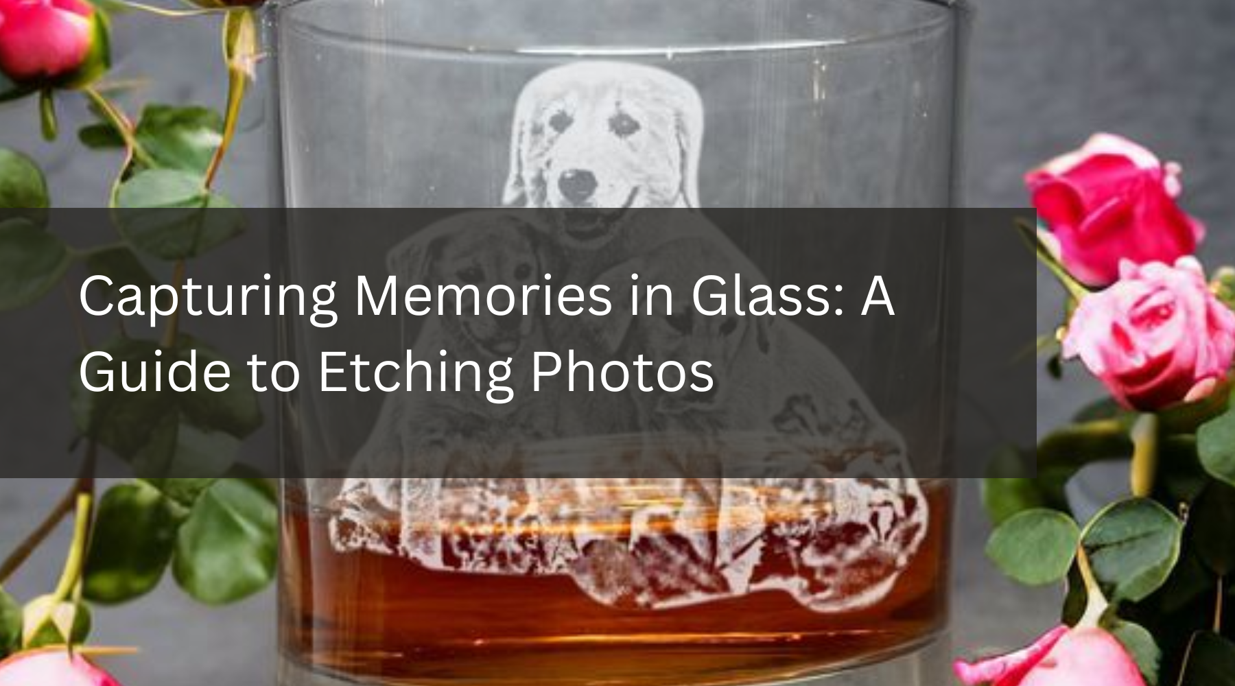 Capturing Memories in Glass: A Guide to Etching Photos