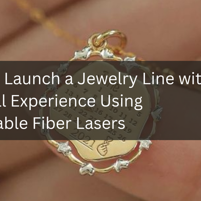 How to Launch a Jewelry Line with Minimal Experience Using Affordable Fiber Lasers