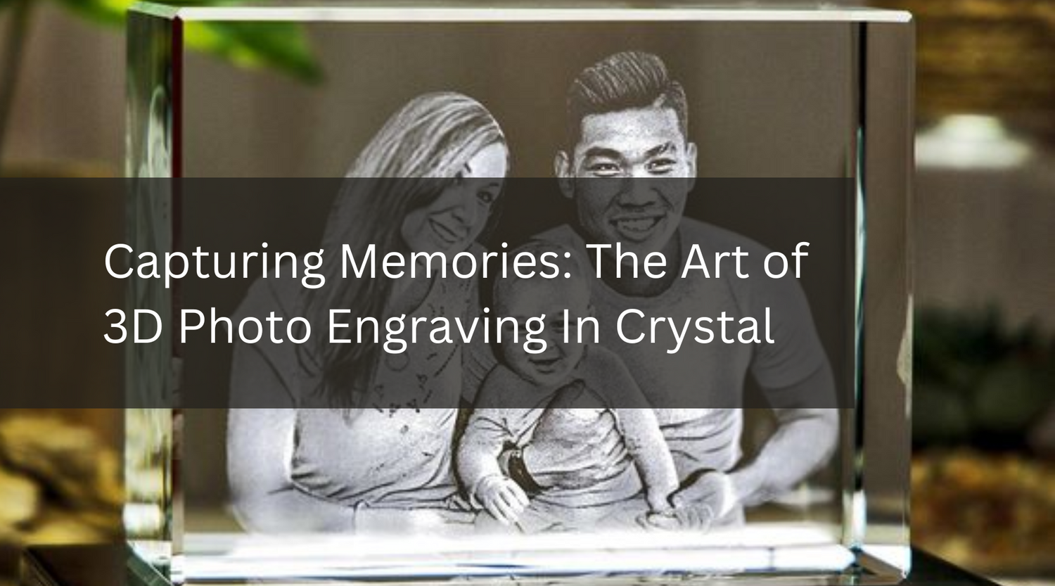 Capturing Memories in Crystal: The Art of 3D Photo Engraving with Laser Technology