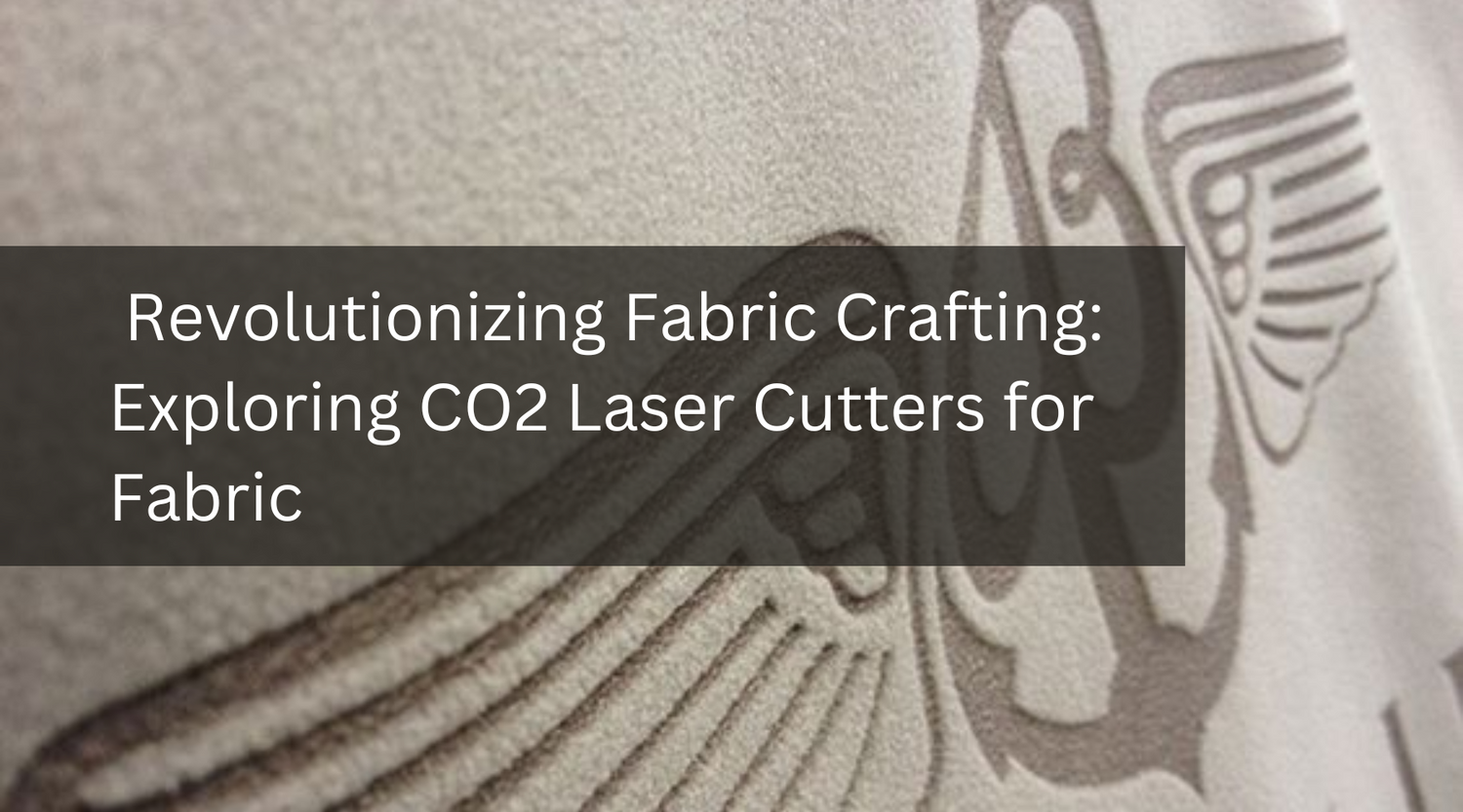 Revolutionizing Fabric Crafting: Exploring CO2 Laser Cutters for Fabric