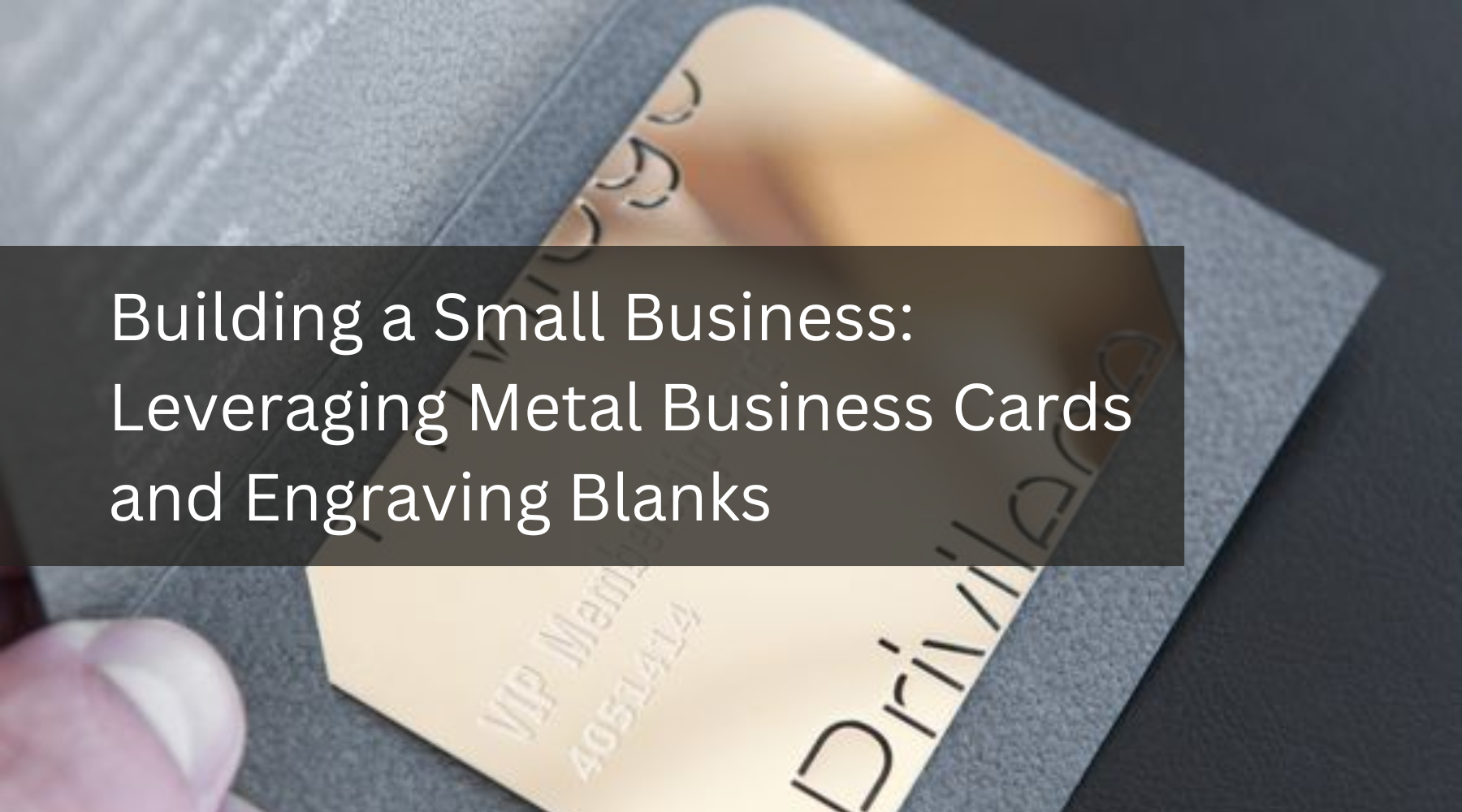 Building a Thriving Small Business: Leveraging Metal Business Cards and Engraving Blanks