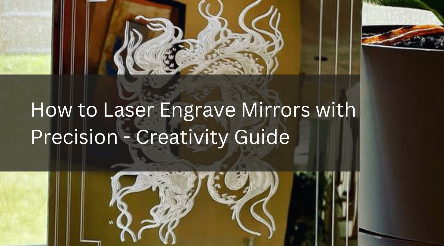 How to Laser Engrave Mirrors with Precision - Creativity Guide
