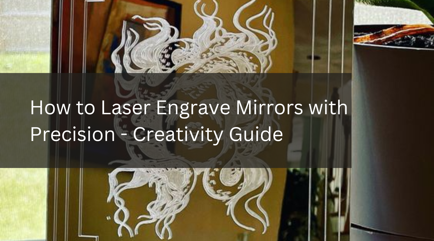 How to Laser Engrave Mirrors with Precision - Creativity Guide