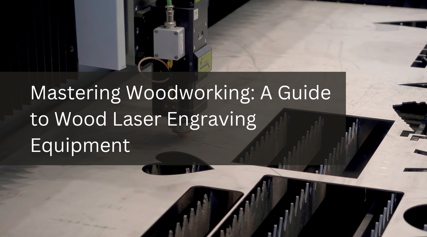 Mastering Woodworking: A Guide to Wood Laser Engraving Equipment
