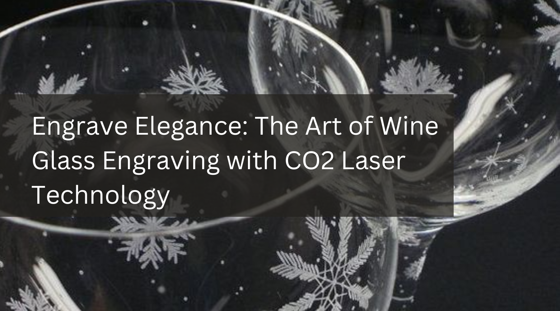 Elevating Elegance: The Art of Wine Glass Engraving with CO2 Laser Technology