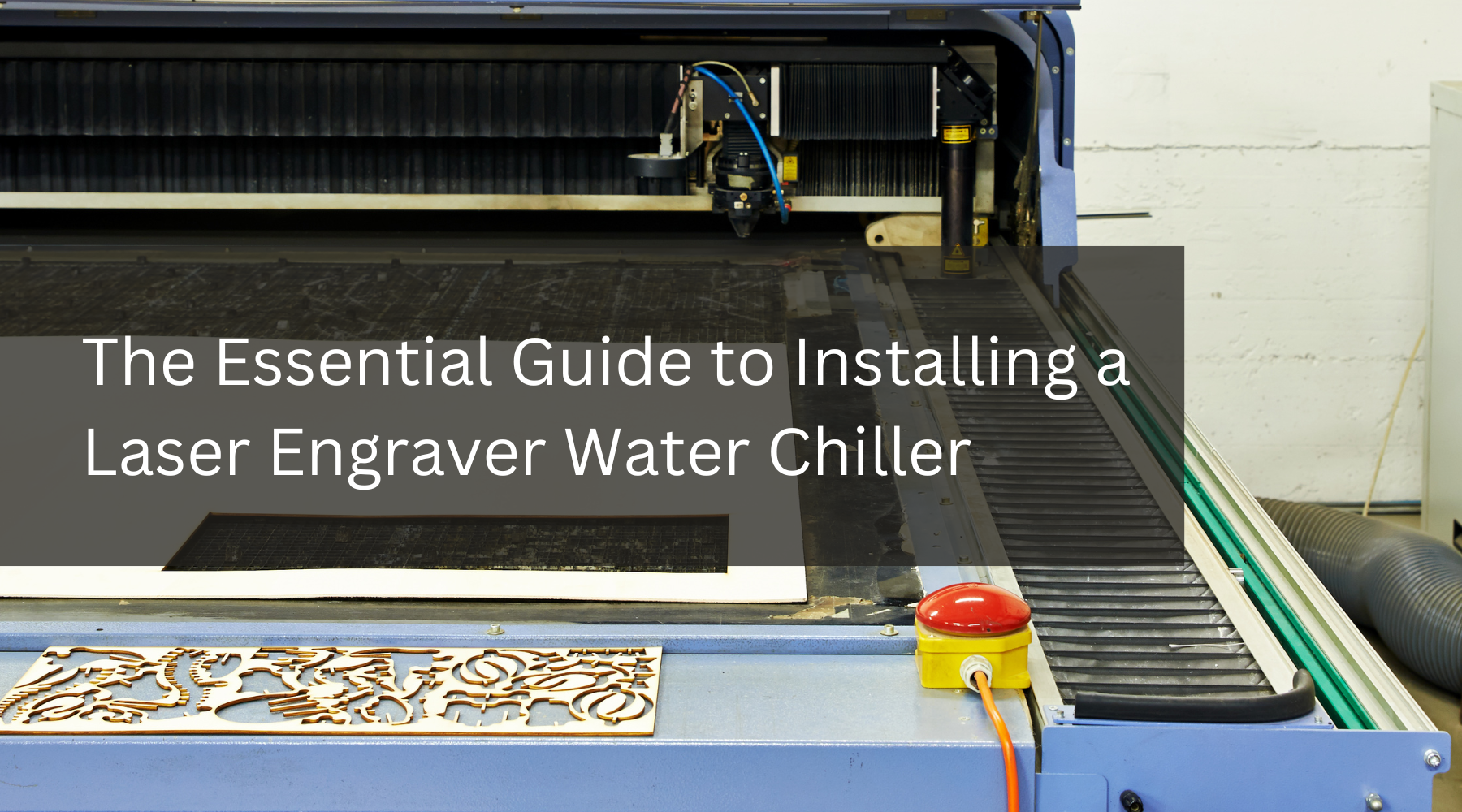 The Essential Guide to Installing a Laser Engraver Water Chiller
