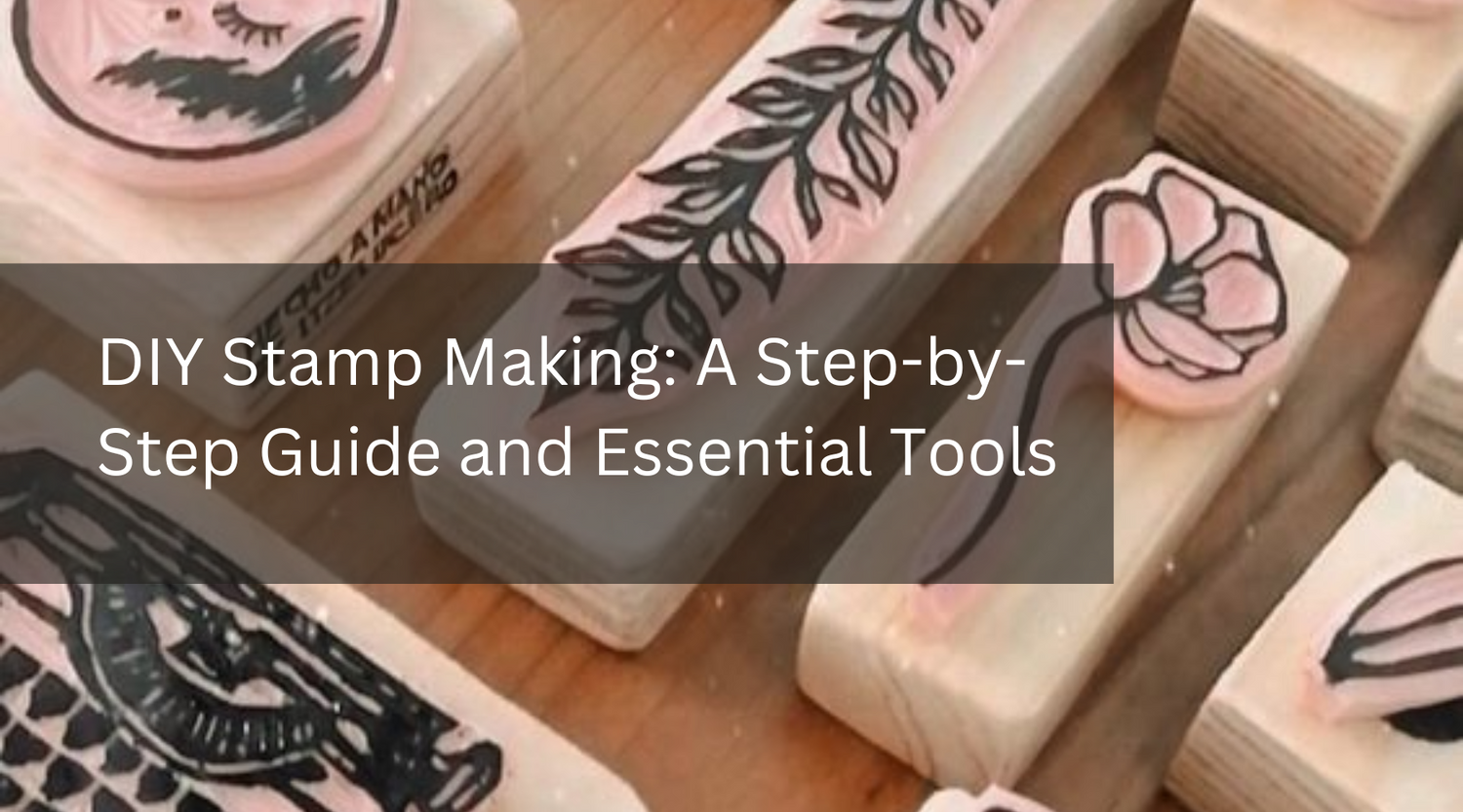 DIY Stamp Making: A Step-by-Step Guide and Essential Tools