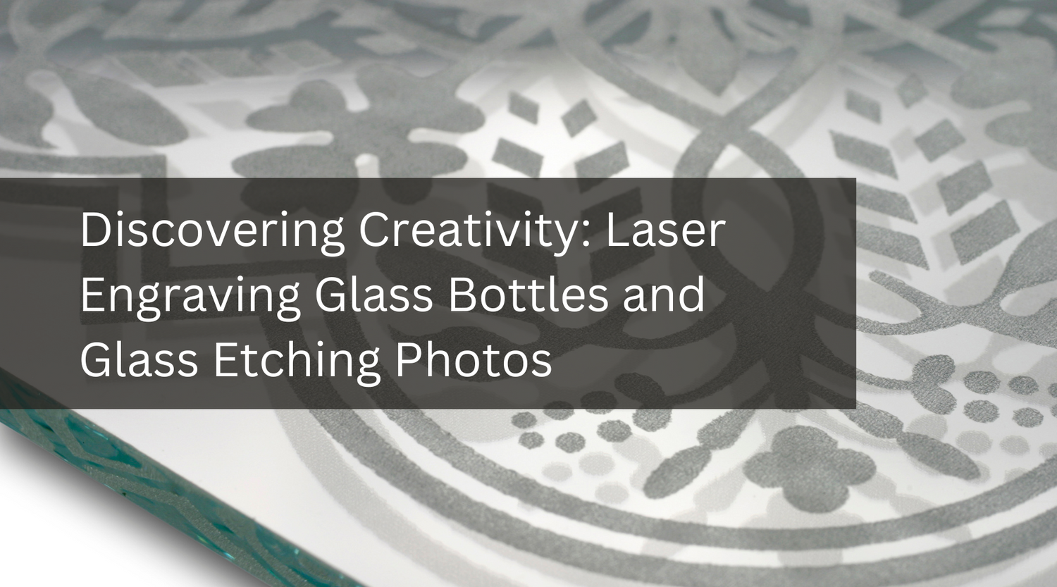Discovering Creativity: Laser Engraving Glass Bottles and Glass Etching Photos