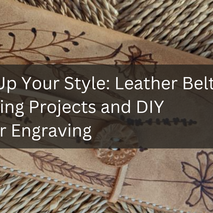 Level-Up Your Style: Leather Belt Engraving Projects and DIY Leather Engraving