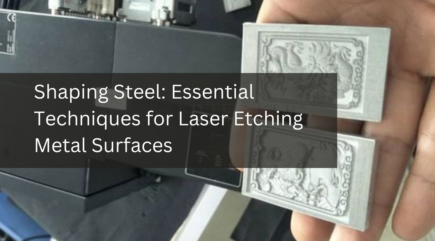 Shaping Steel: Essential Techniques for Laser Etching Metal Surfaces