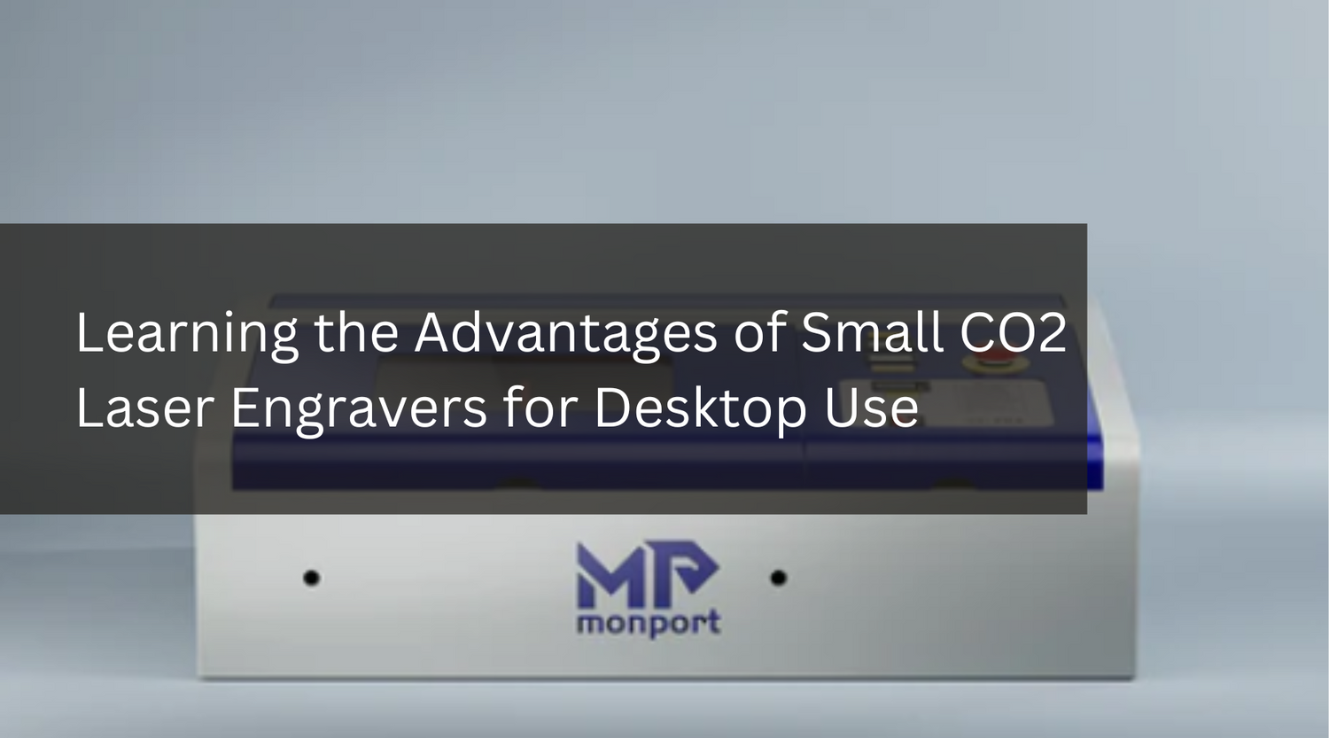 Learning the Advantages of Small CO2 Laser Engravers for Desktop Use
