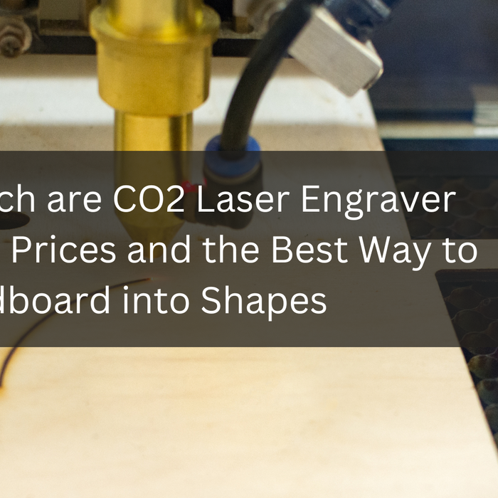 How much are CO2 Laser Engraver Machine Prices and the Best Way to Cut Cardboard into Shapes