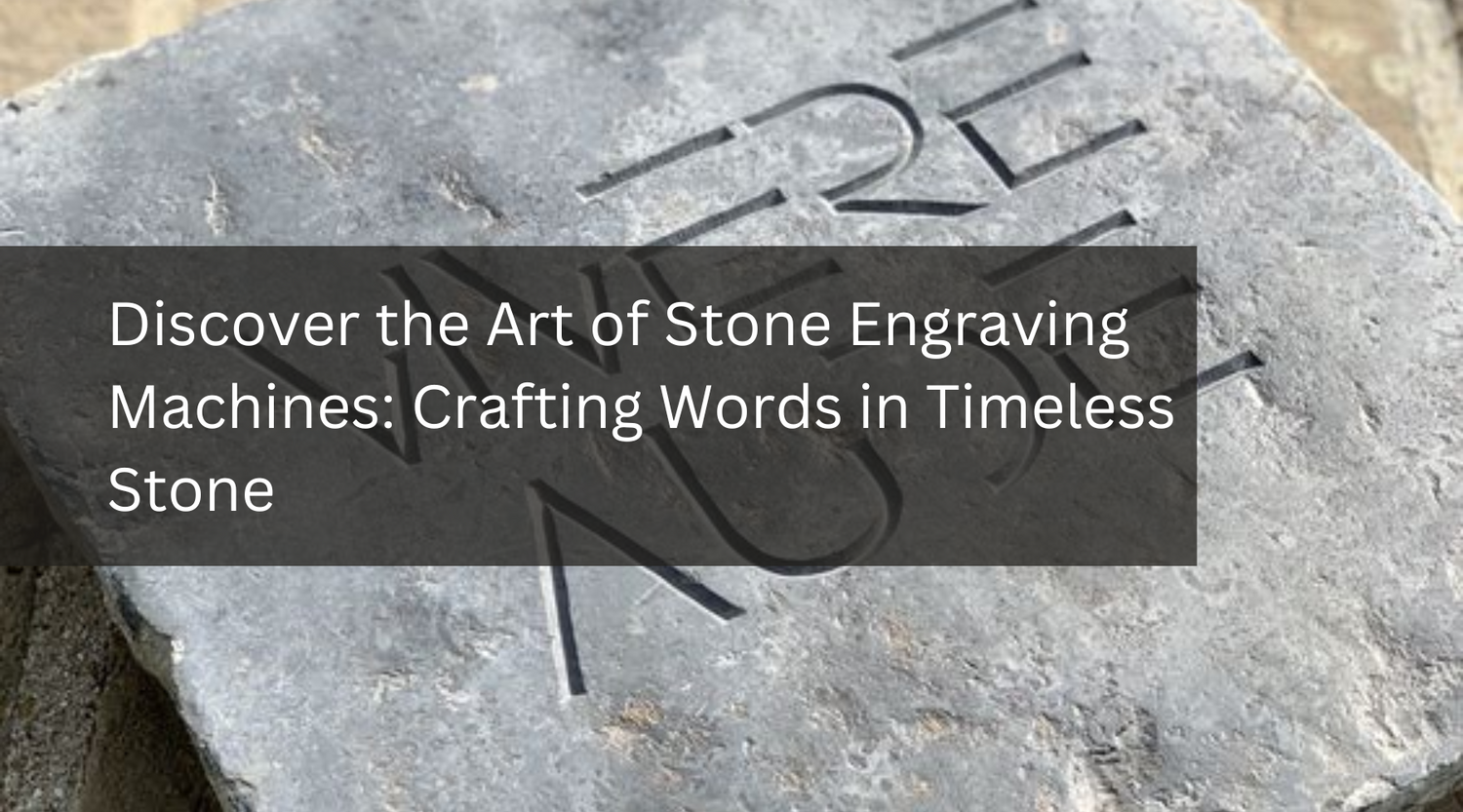 Discover the Art of Stone Engraving Machines: Crafting Words in Timeless Stone