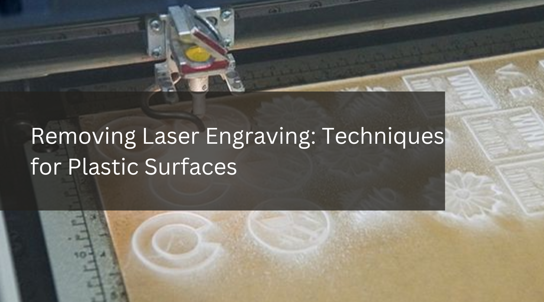 Removing Laser Engraving: Techniques for Plastic Surfaces