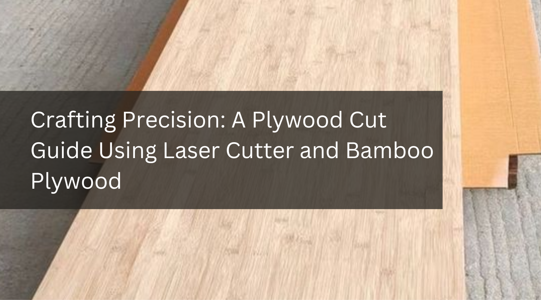 Crafting Precision: A Plywood Cut Guide Using Laser Cutter and Bamboo Plywood