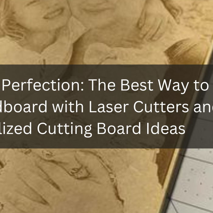 Crafting Perfection: The Best Way to Cut Cardboard with Laser Cutters and Personalized Cutting Board Ideas