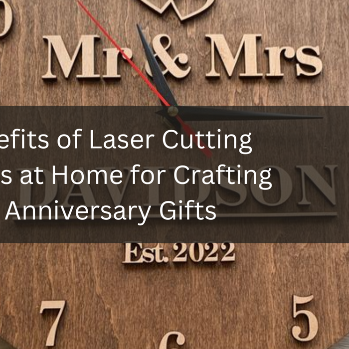 The Benefits of Laser Cutting Machines at Home for Crafting Wooden Anniversary Gifts