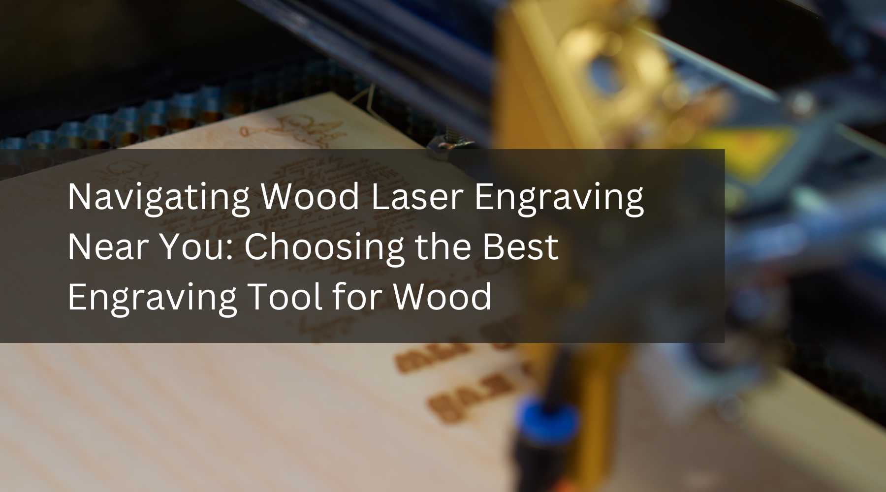 Navigating Wood Laser Engraving Near You: Choosing the Best Engraving Tool for Wood