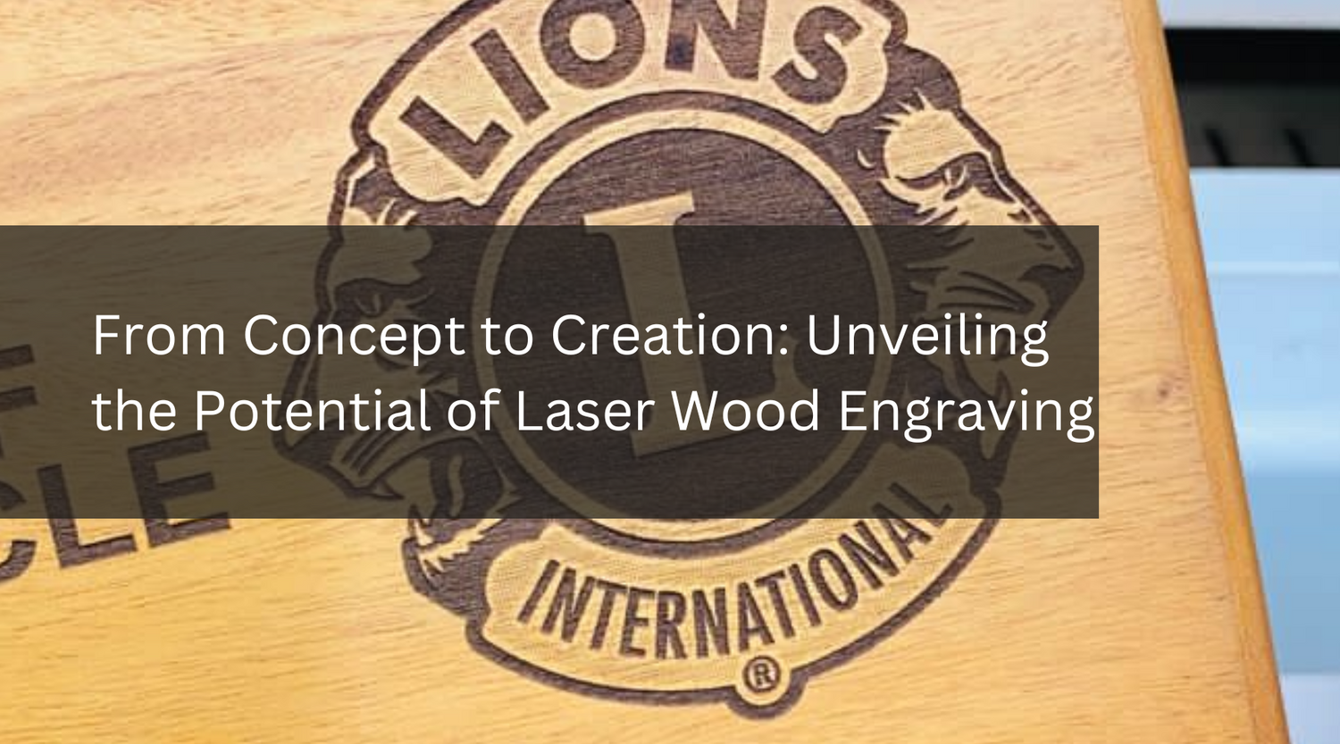 From Concept to Creation: Unveiling the Potential of Laser Wood Engraving