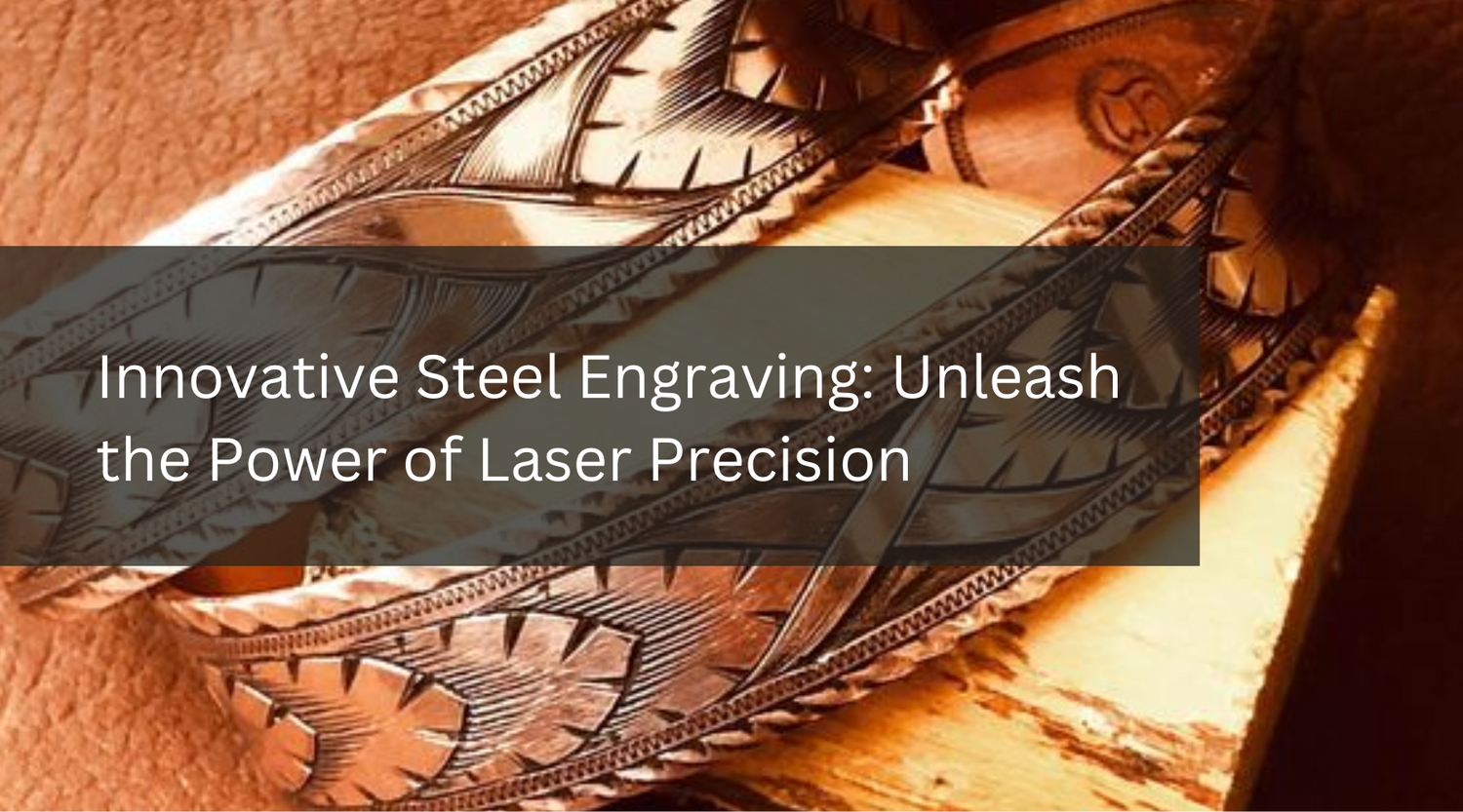 Innovative Steel Engraving - Tips and Tricks for Metal Laser Cutting