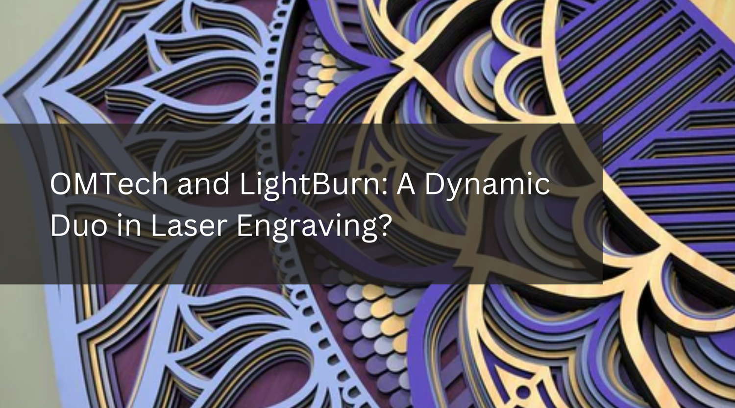 OMTech and LightBurn: A Dynamic Duo in Laser Engraving?