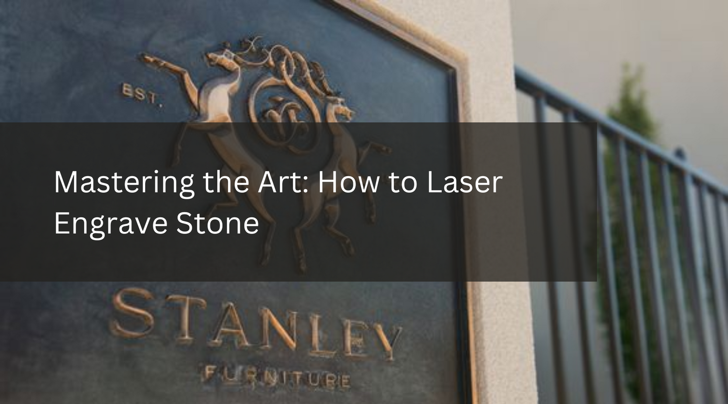 Mastering the Art: How to Laser Engrave Stone