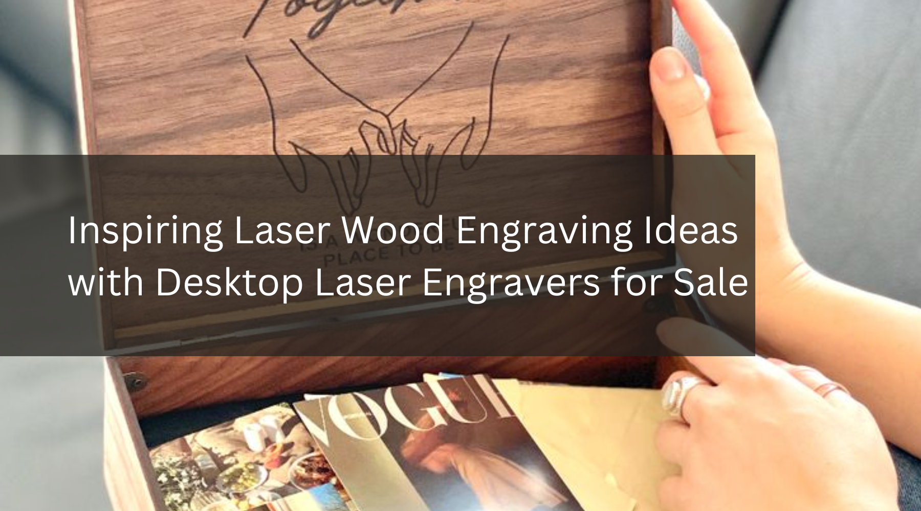 Inspiring Laser Wood Engraving Ideas with Desktop Laser Engravers for Sale