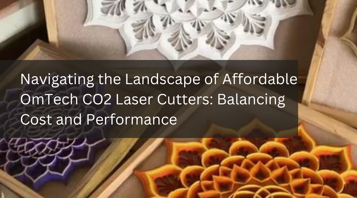Navigating the Landscape of Affordable OmTech CO2 Laser Cutters: Balancing Cost and Performance