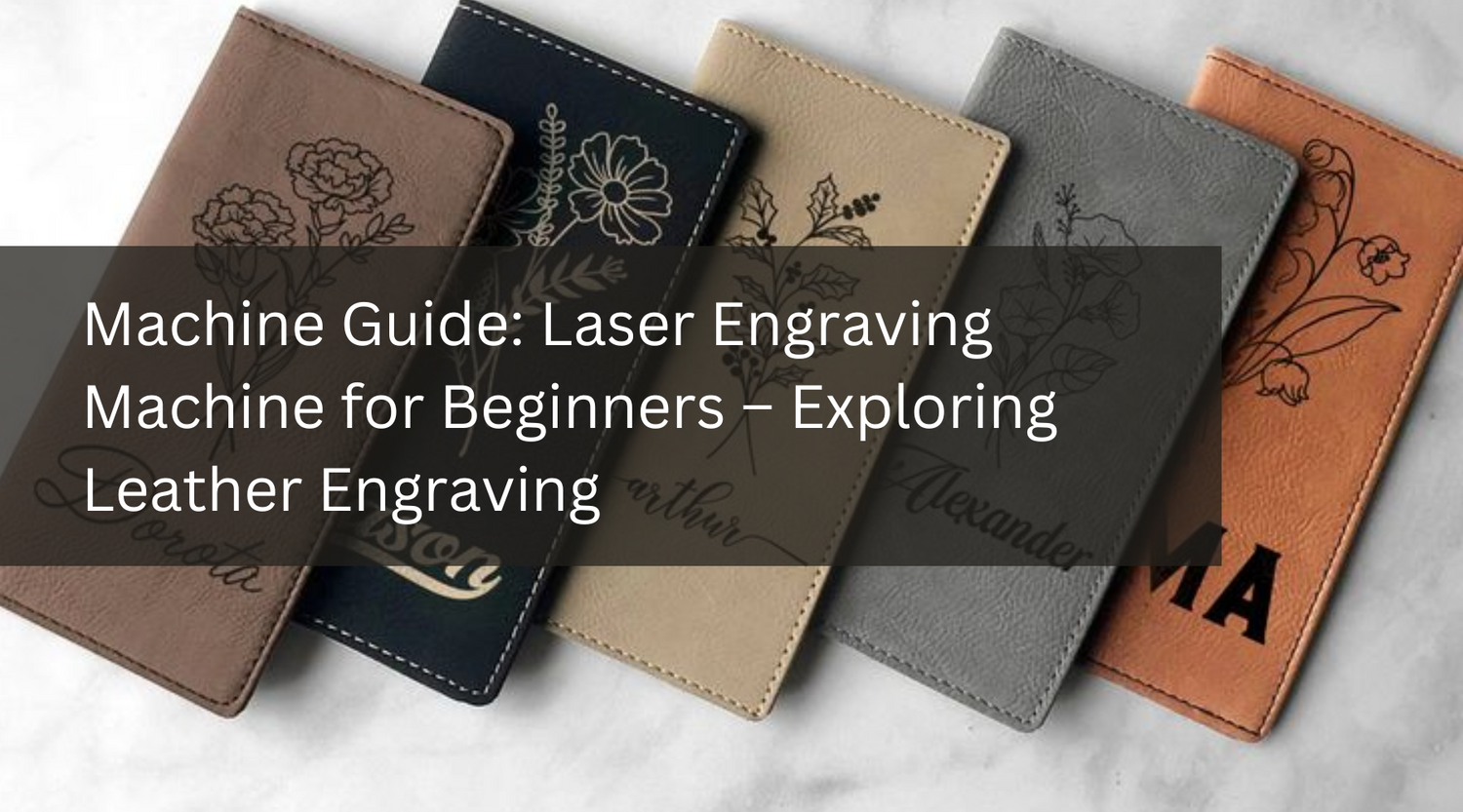Machine Guide: Laser Engraving Machine for Beginners – Exploring Leather Engraving