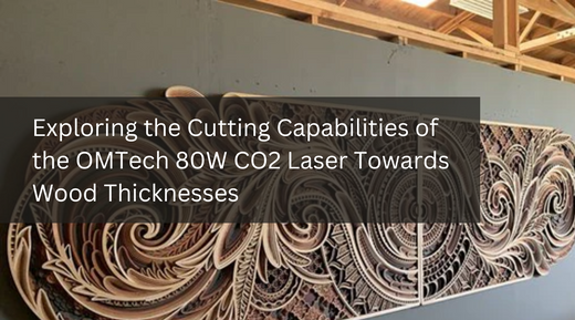Exploring the Cutting Capabilities of the OMTech 80W CO2 Laser Towards Wood Thicknesses