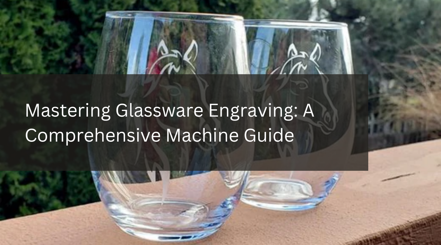 Mastering Glassware Engraving: A Comprehensive Machine Guide
