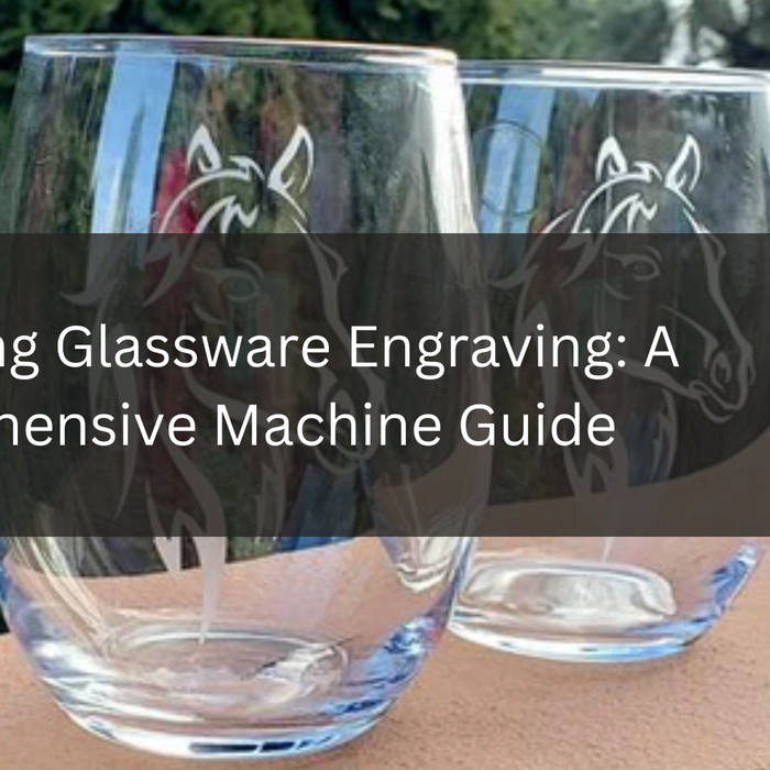Mastering Glassware Engraving: A Comprehensive Machine Guide