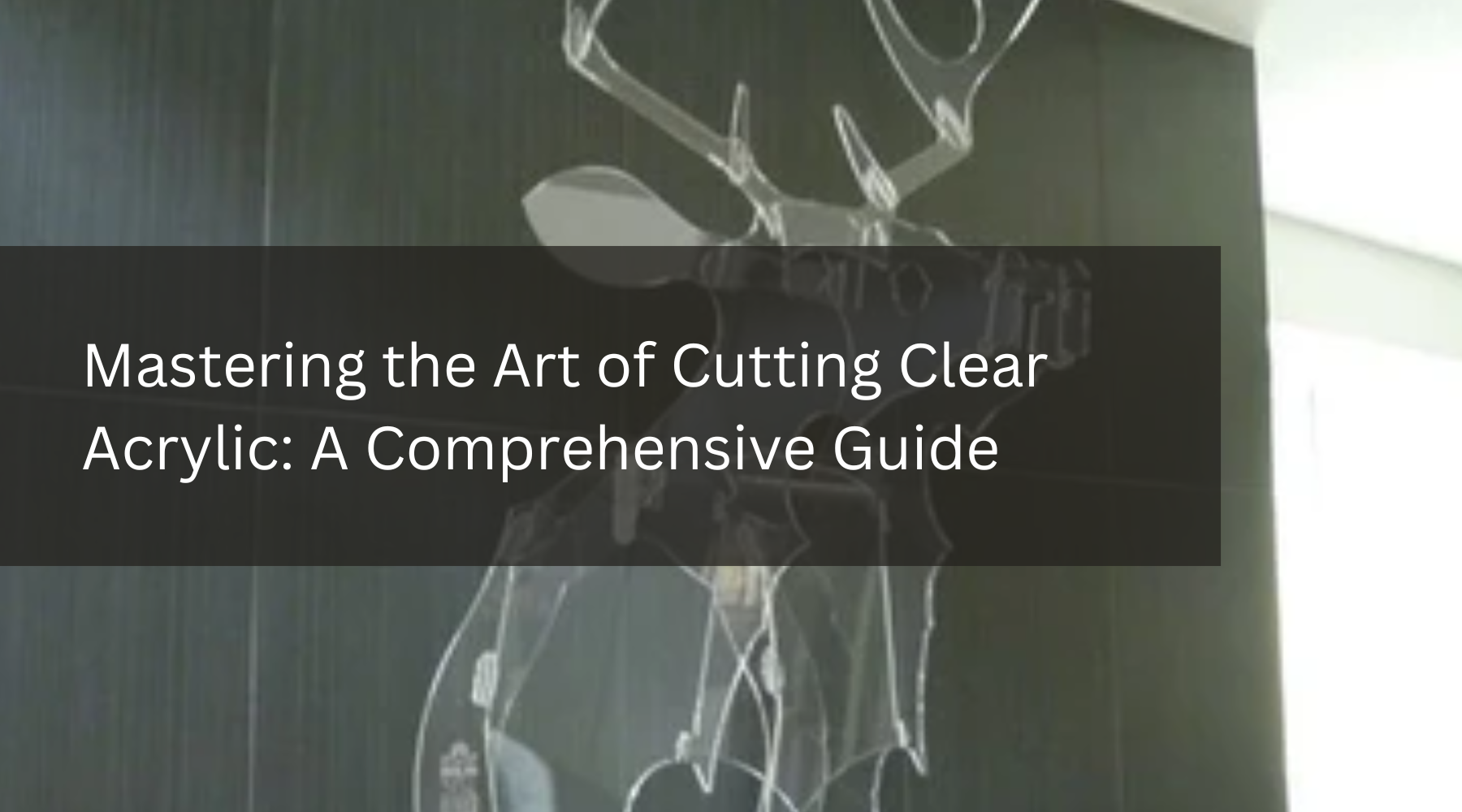Mastering the Art of Cutting Clear Acrylic: A Comprehensive Guide