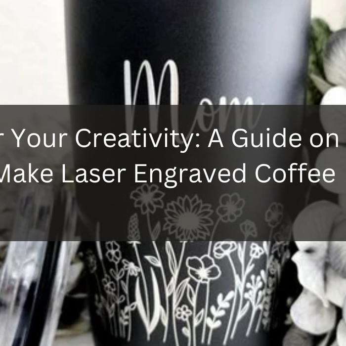 Discover Your Creativity: A Guide on How to Make Laser Engraved Coffee Cups