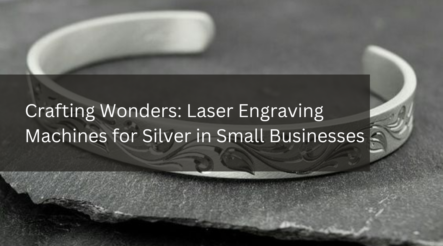 Crafting Wonders: Laser Engraving Machines for Silver in Small Businesses