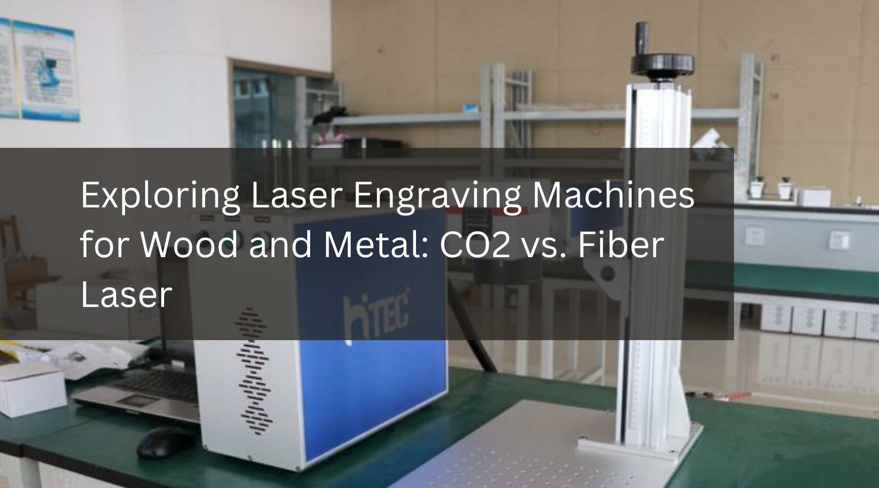 Exploring Laser Engraving Machines for Wood and Metal: CO2 vs. Fiber Laser