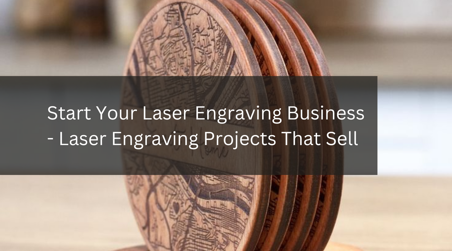 Start Your Laser Engraving Business - Laser Engraving Projects That Sell
