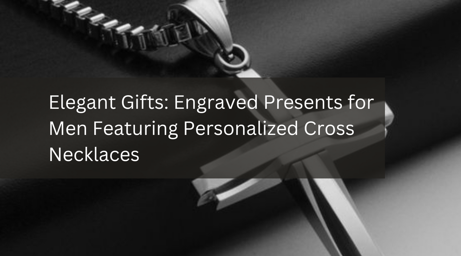 Elegant Gifts: Engraved Presents for Men Featuring Personalized Cross Necklaces